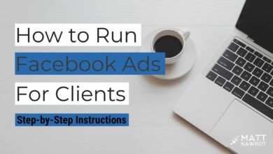 How to Run Facebook Ads for Clients: A Comprehensive Guide