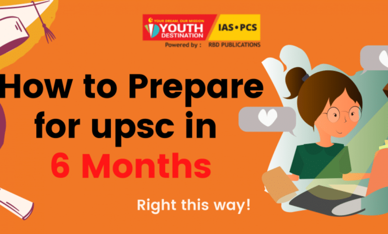 How to Prepare for UPSC in 6 Months: It Was Given Step By Step