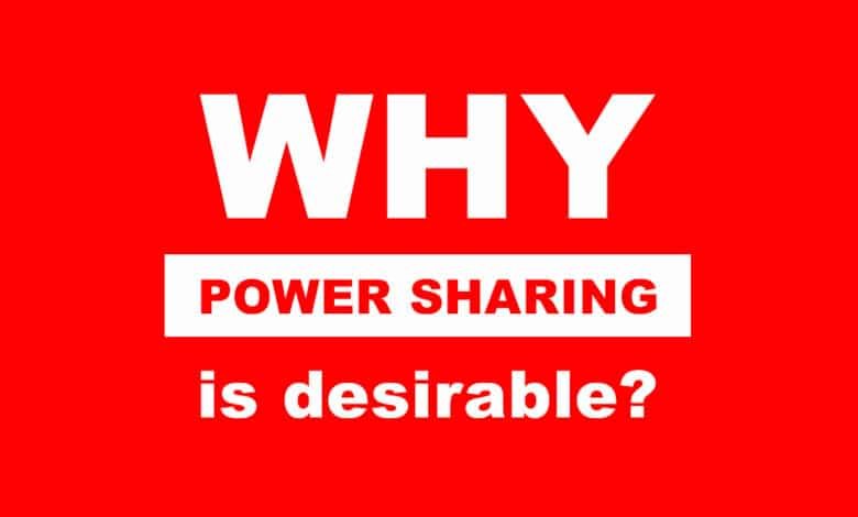 Why is Power Sharing Desirable?: It Was Given Step By Step